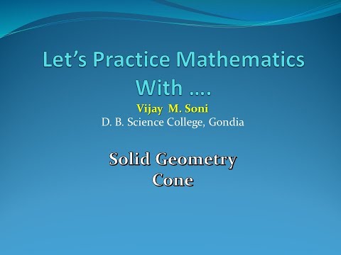 Lecture 16: Solid Geometry- Cone by Vijay Soni