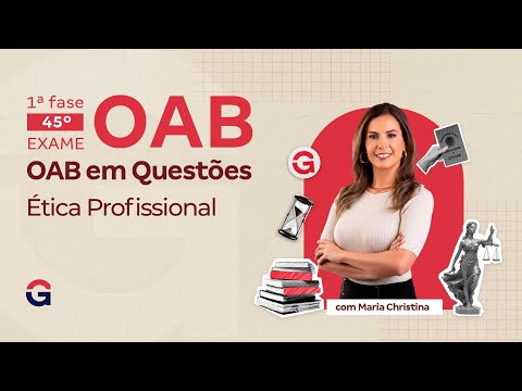 1ª fase do 45º Exame OAB | OAB em Questões Inéditas | Ética Profissional | Maria Christina