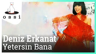 Deniz Erkanat / Yetersin Bana