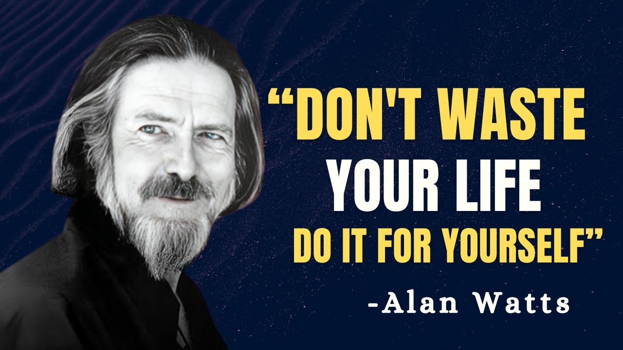 DON'T WASTE YOUR LIFE. DO IT FOR YOURSELF - Alan Watts Motivation