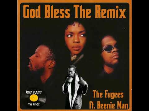 FUGEES ft. BEENIE MAN REMIX ( GOD BLESS THE REMIX)