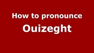 How to pronounce Ouizeght