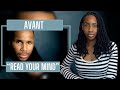 Avant - Read Your Mind | REACTION 🔥🔥🔥