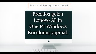 Freedos gelen Lenovo All in One Pc Windows Kurulumu yapmak, Bios ve Usb Boot ayarlarını yapmak