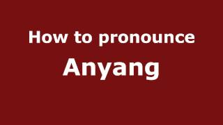 How to pronounce Anyang