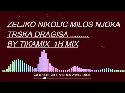 Zeljko Nikolic Milos Trska Njoka Dragisa VELIKI MIX 1H  - TikaMix