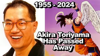 Akira Toriyama Has Passed Away...