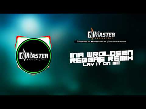 Ina Wroldsen, Broiler - Lay It On Me Reggae Remix Master Produções