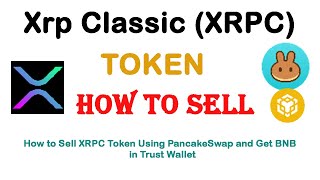How to Sell Xrp Classic Token (XRPC) Using PancakeSwap and Get BNB in the Trust Wallet