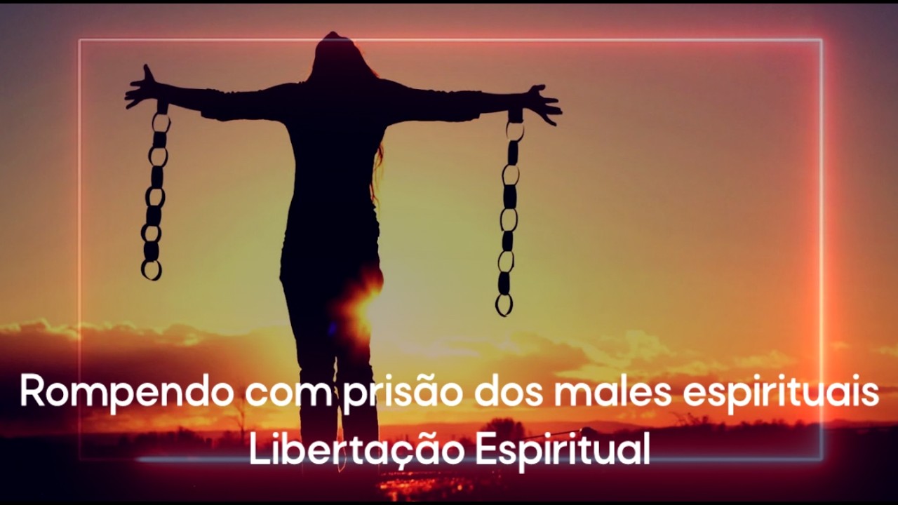 Rompendo com os males espirituais, libertação