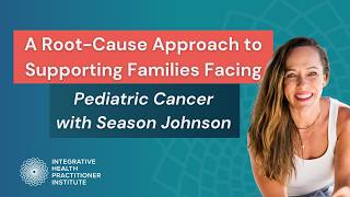A Root-Cause Approach to Supporting Families Facing Pediatric Cancer with Season Johnson