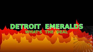 DETROIT  EMERALDS      -      WHAT 'S   THE  DEAL             (MELKASOUL)