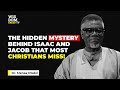 The Hidden Mystery Behind Isaac And Jacob That Most Christians Miss MENSA OTABIL MESSAGES