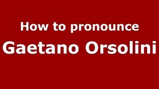 How to pronounce Gaetano Orsolini