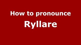 How to pronounce Ryllare