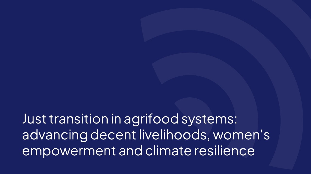 Just transition in agrifood systems: advancing decent livelihoods, women's empowerment...