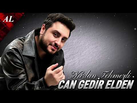 Nurlan Tehmezli - Can Gedir Elden 2025 Yeni Remix Mahnılar