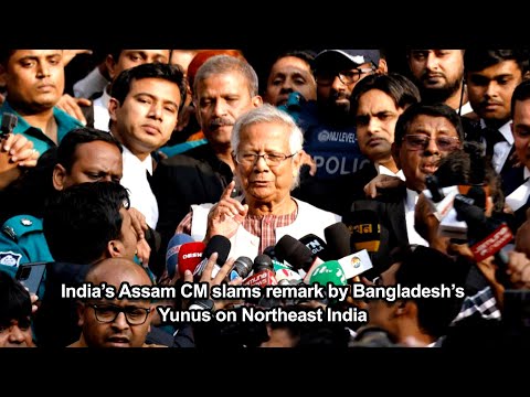 India’s Assam CM slams remark by Bangladesh’s Yunus on Northeast India