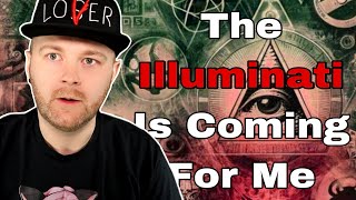 The Illuminati Is Coming For Me...