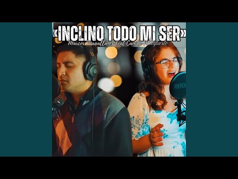 Inclino todo mi ser (feat. Camila Villafuerte)