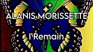 ALANIS MORISSETTE - I Remain (Lyric Video)