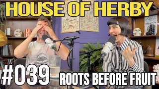 Roots Before Fruit | Herby House Podcast | EP 39