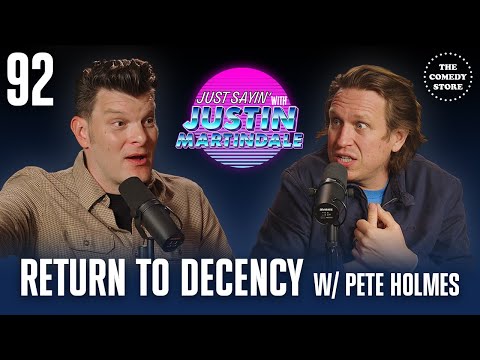 JUST SAYIN' with Justin Martindale - Episode 92 - Return to Decency w/ Pete Holmes
