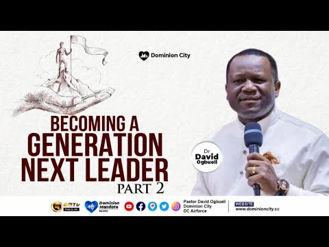 BECOMING A GENERATION NEXT LEADER, PART 2 || DR DAVID OGBUELI