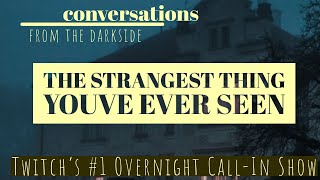 Conversations From The Darkside - Episode 1 - What's the strangest thing you've ever seen?