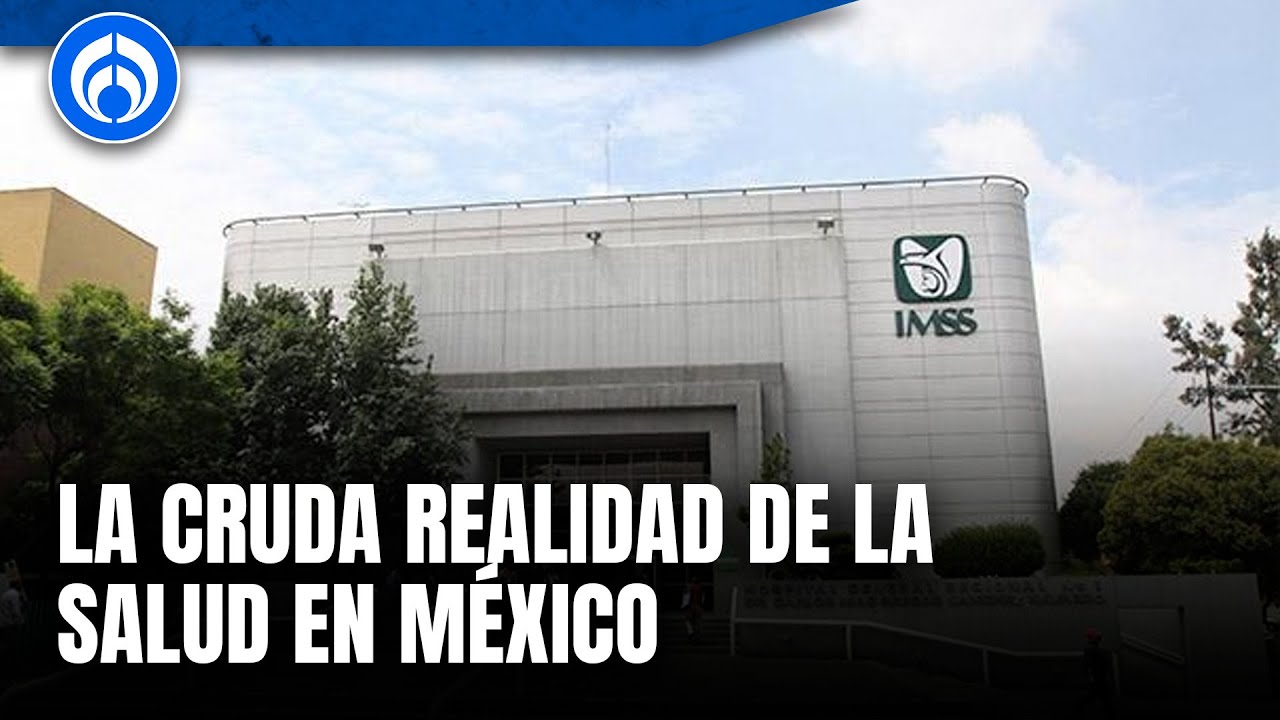 ¿Está fallando el sistema de salud de México? Análisis del último informe nacional