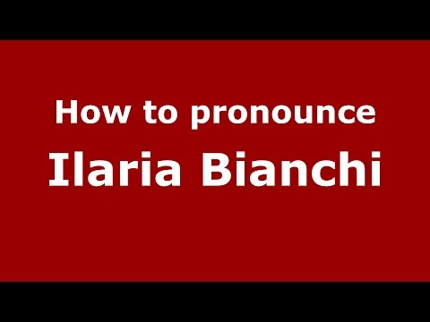 How to pronounce Ilaria Bianchi (Italian/Italy)  - PronounceNames.com