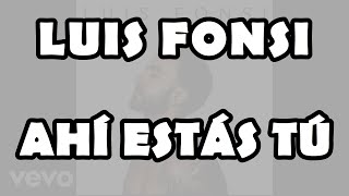 Luis Fonsi - Ahí Estás Tú (Official Video Lyrics)