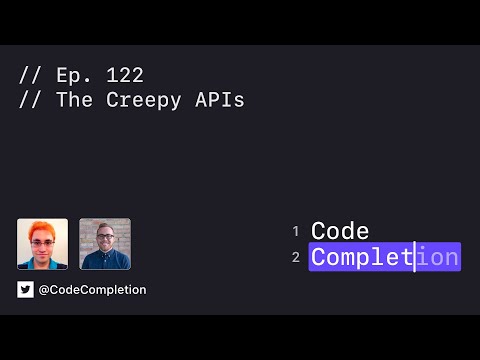 Code Completion Episode 122: The Creepy APIs thumbnail