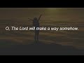 The Lord Will Make A Way Somehow