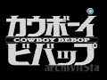 Cowboy Bebop Opening Locomotion 2002