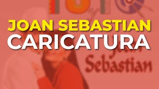 Joan Sebastian - Caricatura (Audio Oficial)