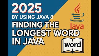 2025 By using Java 8 - Finding the Longest Word in Java