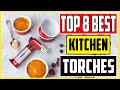 8 Best Kitchen Torches 2023 Top Cooking Torches Review