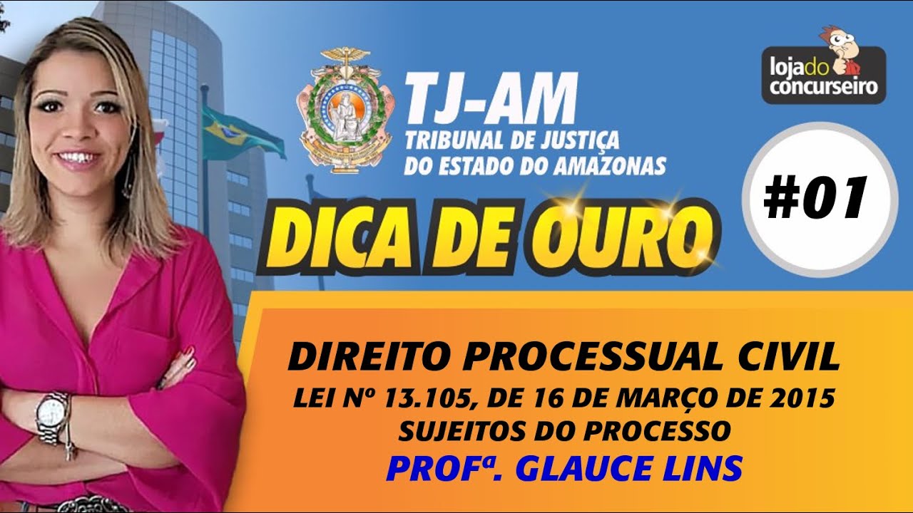 Dica de Ouro TJ-AM - Direito Processual Civil - Lei nº 13.105/2015 - Sujeitos do Processo