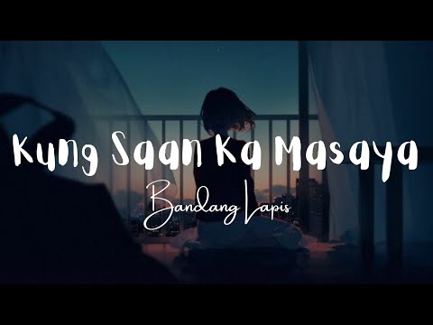 Kung Saan Ka Masaya - Bandang Lapis (Lyrics)
