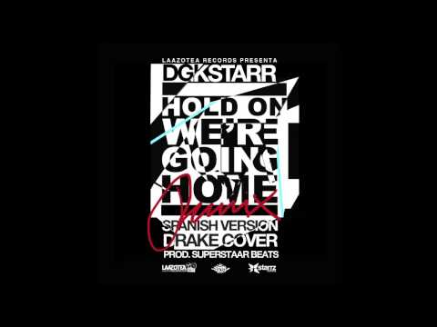 Hold on we're going home | Spanish version Dgkstarr (cover Drake)