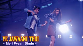 Ye Jawaani Teri Full Song : Meri Pyaari Bindu | Ayushmann Khurrana | Parineeti Chopra | Tsc
