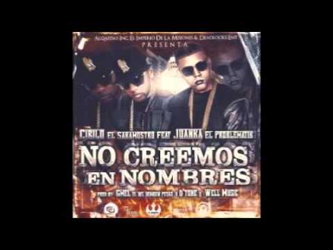 Cirilo El Sakamostro Ft  Juanka El Problematik   No Creemos En Nombres Original