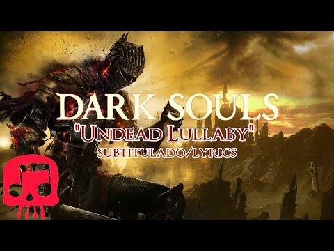 DARK SOULS SONG Por JT Music "Undead Lullaby" Subtitulado/Lyrics