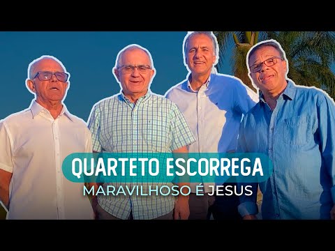 QUARTETO ESCORREGA - MARAVILHOSO É JESUS