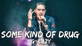 G-eazy - Some Kind Of Drug (Lyrics)