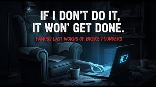 “If I Don’t Do It, It Won’t Get Done” = Famous Last Words of Broke Founders