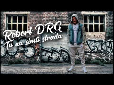 Robert DRG  - Tu nu simti strada
