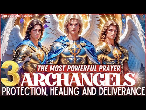 🙏 LISTEN FOR 7 DAYS TO THIS PRAYER OF THE 3 ARCHANGELS - GREAT MIRACLES WILL HAPPEN!