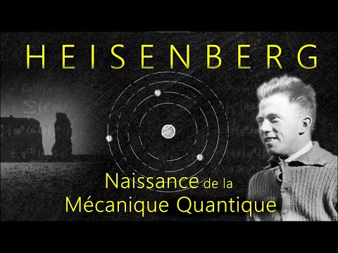 HEISENBERG  (1/3) : Naissance de la Mécanique Quantique